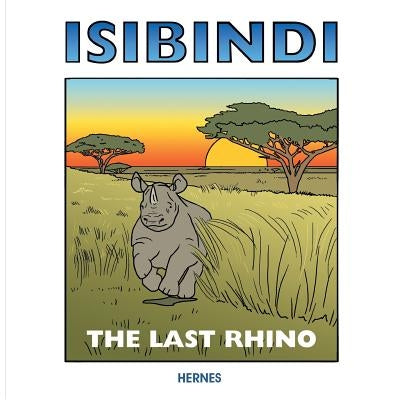 Isibindi: The Last Rhino by Hernes