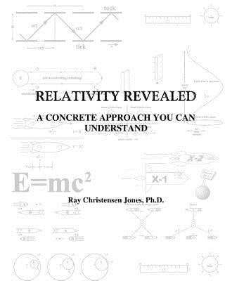 Relativity Revealed: A Concrete Approach You Can Understand by Jones Ph. D., Ray C.