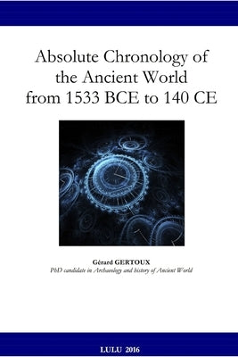 Absolute Chronology of the Ancient World from 1533 BCE to 140 CE by Gertoux, Gerard