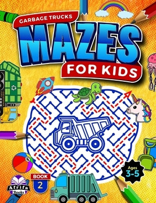 Garbage Trucks: Amazing Mazes for Kids Ages 3-5, Fun Brain Games, Book 2, Awesome Puzzles and Problem-Solving Activity Books (Maze books for kids) by Manu, Edward Afrifa