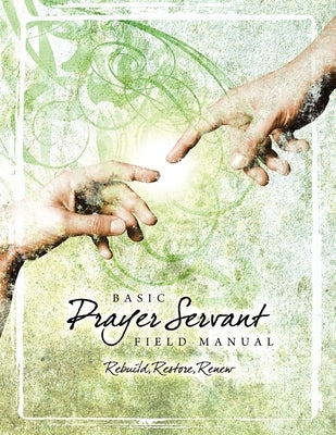 Basic Prayer Servant Training Manual by Walnut Hill Community Church