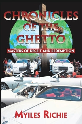 Chronicles of the Ghetto: Masters of Deceit and Redemption by Richie, Myiles