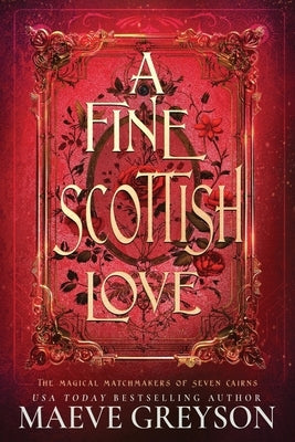 A Fine Scottish Love - A Scottish Romantasy (The Magical Matchmakers of Seven Cairns Book 4) by Greyson, Maeve