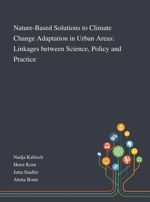 Nature-Based Solutions to Climate Change Adaptation in Urban Areas: Linkages Between Science, Policy and Practice by Nadja Kabisch