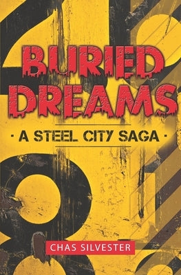 Buried Dreams: A Steel City Saga by Silvester, Chas