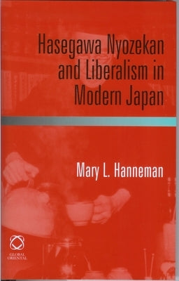 Hasegawa Nyozekan and Liberalism in Modern Japan by Hanneman, Mary L.
