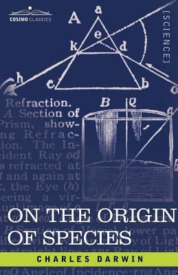 On the Origin of Species: By Means of Natural Selection or the Preservation of Favored Races in the Struggle for Life by Darwin, Charles