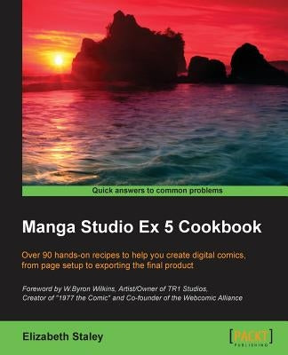 Manga Studio Ex 5 Cookbook by Staley, Elizabeth