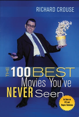 The 100 Best Movies You've Never Seen by Crouse, Richard
