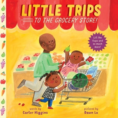 Little Trips: To the Grocery Store!: An Interactive Picture Book by Higgins, Carter