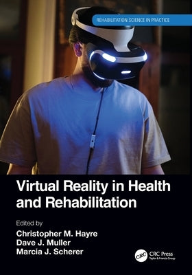 Virtual Reality in Health and Rehabilitation by Hayre, Christopher M.