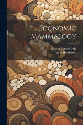 Economic Mammalogy by Henderson, Junius