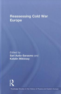 Reassessing Cold War Europe by Autio-Sarasmo, Sari