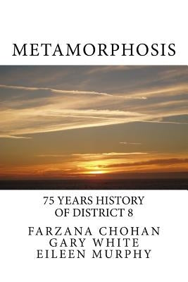 Metamorphosis: 75 year history of District 8 Toastmasters by White, Gary