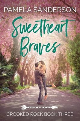 Sweetheart Braves: Crooked Rock Book 3 by Sanderson, Pamela