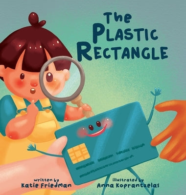 The Plastic Rectangle: A Children's Book about Money by Friedman, Katie