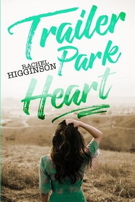 Trailer Park Heart by Higginson, Rachel