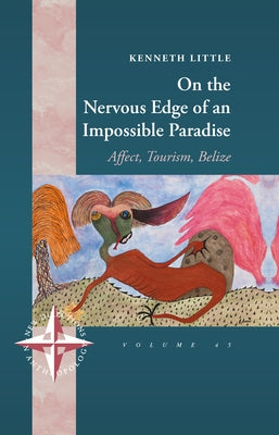 On the Nervous Edge of an Impossible Paradise: Affect, Tourism, Belize by Little, Kenneth