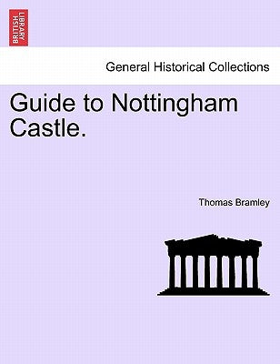 Guide to Nottingham Castle. by Bramley, Thomas