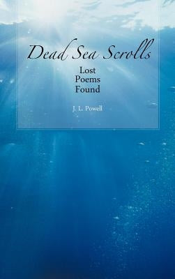 Dead Sea Scrolls: Lost Poems Found by Powell, J. L.