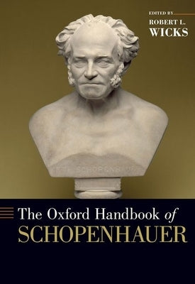 The Oxford Handbook of Schopenhauer by Wicks, Robert L.