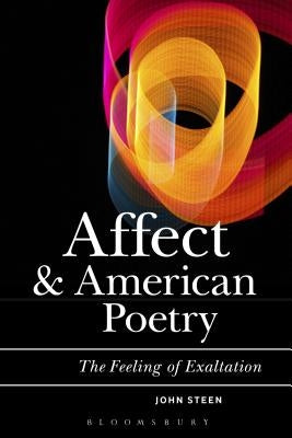 Affect, Psychoanalysis, and American Poetry: This Feeling of Exaltation by Steen, John