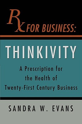 RX For Business: Thinkivity by Evans, Sandra W.