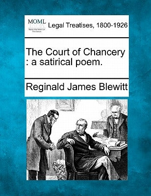 The Court of Chancery: A Satirical Poem. by Blewitt, Reginald James