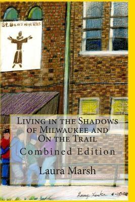 Living in the Shadows of Milwaukee and On the Trail: Combined Edition by Quakkelaar, Arn