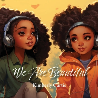 We Are Beautiful by Curtis, Kimberly