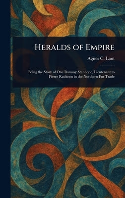Heralds of Empire by Laut, Agnes C.