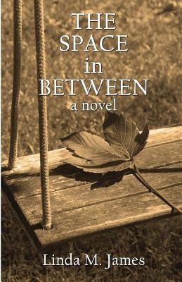THE SPACE in BETWEEN by James, Linda M.