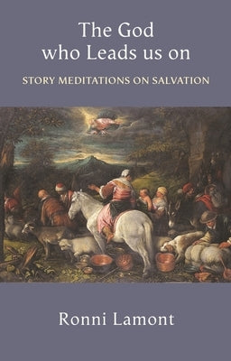 The God Who Leads Us on: Story Meditations on Salvation by Lamont, Ronni