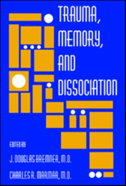 Trauma, Memory, and Dissociation by Bremner, J. Douglas