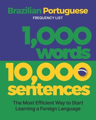 1,000 Words 10,000 Sentences - a Brazilian Portuguese Frequency List: The Most Efficient Way to Start Learning a Foreign Language by Levin, Aron