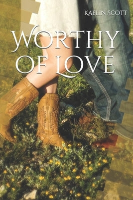 Worthy of Love by Scott, Kaelin