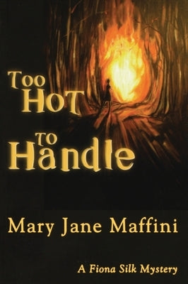 Too Hot to Handle: A Fiona Silk Mystery by Maffini, Mary Jane