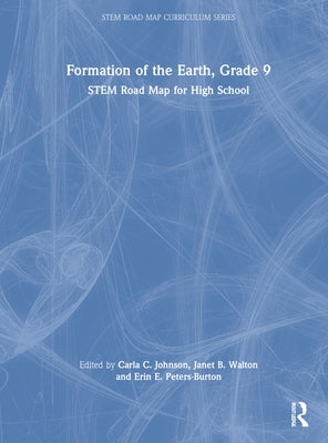 Formation of the Earth, Grade 9: Stem Road Map for High School by Johnson, Carla C.
