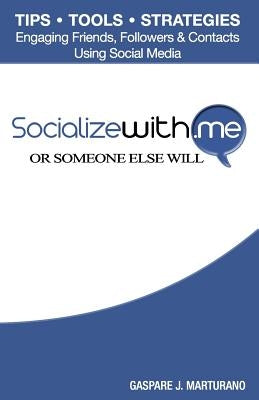 SocializeWith.Me: Or Someone Else Will by Marturano, Gaspare J.
