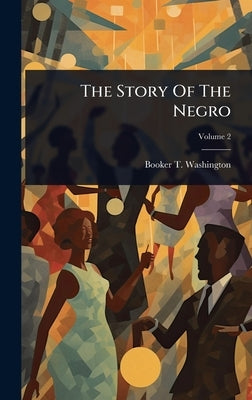 The Story Of The Negro by Washington, Booker T.