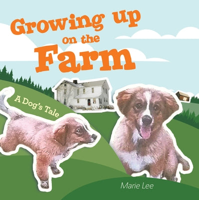 Growing up on the Farm: A Dog's Tale by Lee, Marie