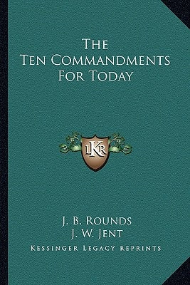 The Ten Commandments For Today by Rounds, J. B.