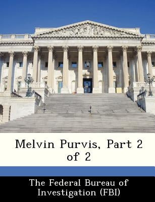 Melvin Purvis, Part 2 of 2 by The Federal Bureau of Investigation (Fbi