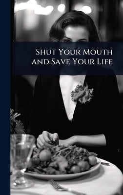 Shut Your Mouth and Save Your Life by 