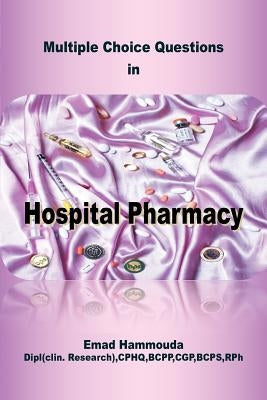 Multiple Choice Questions in Hospital Pharmacy by Hammouda, Emad