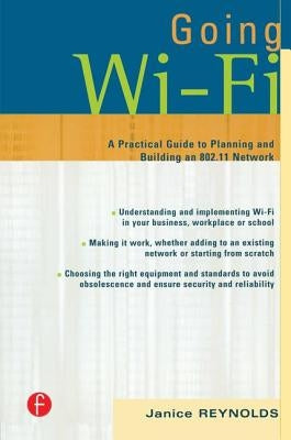 Going Wi-Fi: Networks Untethered with 802.11 Wireless Technology by Reynolds, Janice