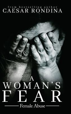 A Woman's Fear: Female Abuse by Rondina, Caesar