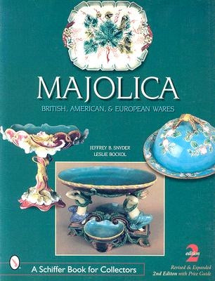 Majolica: British, American, and European Wares by Snyder, Jeffrey B.