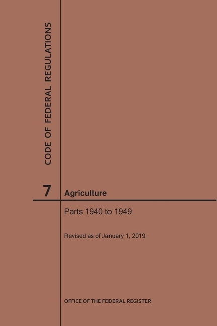 Code of Federal Regulations Title 7, Agriculture, Parts 1940-1949, 2019 by Nara