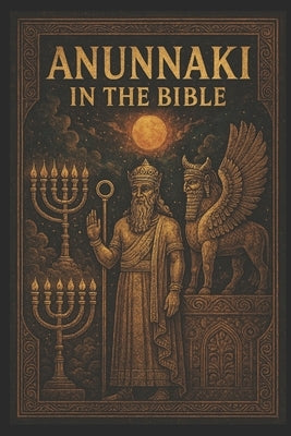 The Annunaki in the Bible by Goldston, Justin